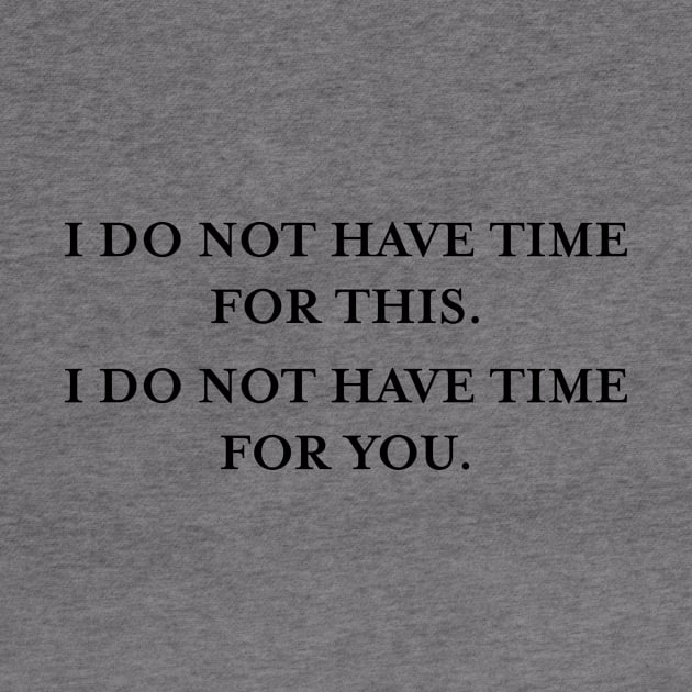 I do not have time for this. I do not have time for you. (Black) by TMW Design